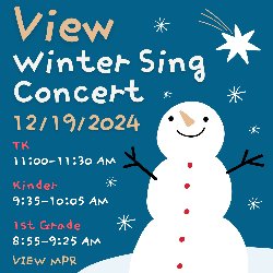 View Winter Sing Concert on 12/19/2024; TK - 11:00-11:30 AM, Kinder - 9:35-10:05 AM, & 1st Grade - 8:55-9:25 AM in the View MPR